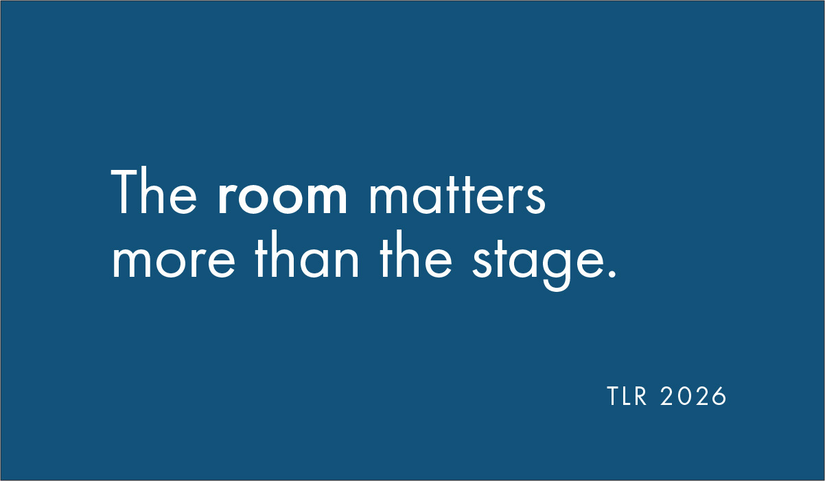 TLR 2026 - The Room Matters More Than The Stage
